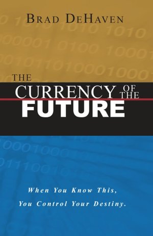 The Currency of the Future: When You Know This, You Control Your Destiny