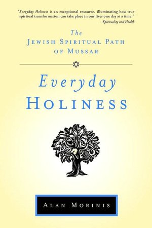 Everyday Holiness: The Jewish Spiritual Path of Mussar