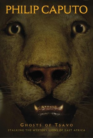 Ghosts of Tsavo: Stalking the Mystery Lions of East Africa