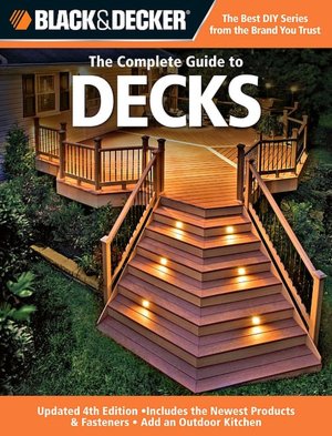 The Complete Guide to Decks (Black and Decker Complete Guide Series)
