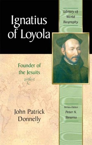 Ignatius of Loyola: Founder of the Jesuits (Library of World Biography Series)