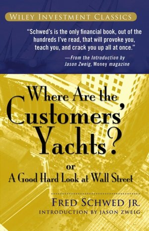 Free audio books with text for download Where Are the Customers' Yachts?: Or a Good Hard Look at Wall Street PDF 9780471770893 in English by Fred Schwed Jr.