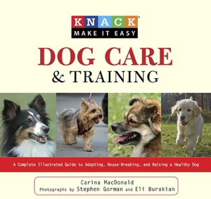Dog Care and Training: A Complete Illustrated Guide to Adopting, House-Breaking and Raising a Hea