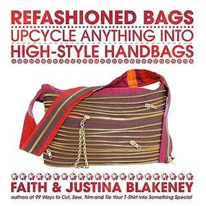 Refashioned Bags: Upcycle Anything into High-Style Handbags