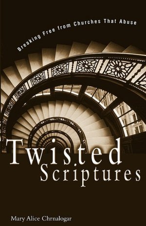 Twisted Scriptures: Breaking Free from Churches That Abuse