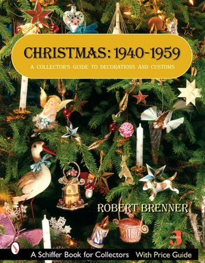 Christmas, 1940-1959: A Collector's Guide to Decorations and Customs (Revised and Expanded 3rd Edition)