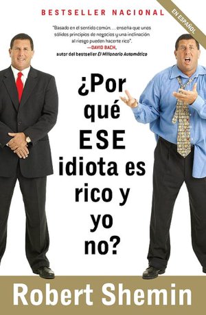 ВїPor QuГ© ese Idiota es Rico y yo No?: ВЎNo te Enojes, hazte Rico!
