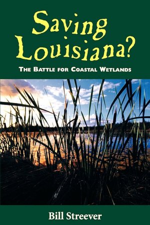 Saving Louisiana?: The Battle for Coastal Wetlands