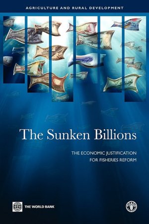 Sunken Billions: The Economic Justification for Fisheries Reform