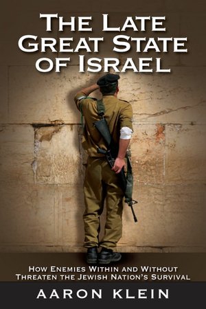 The Late Great State of Israel: How Enemies Within and Without Threaten the Jewish Nation's Survival