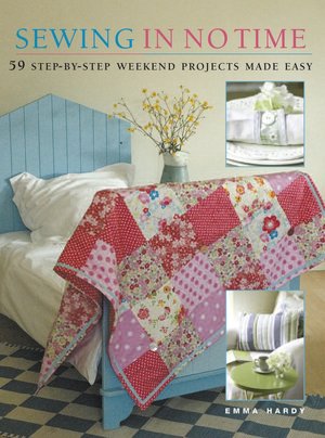 Sewing in No Time: 50 Step-by-Step Weekend Projects Made Easy