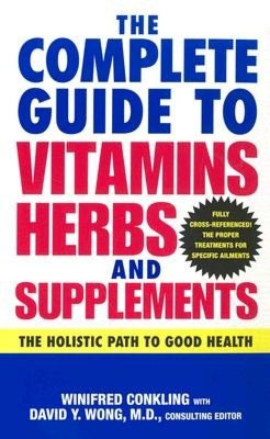 Complete Guide to Vitamins, Herbs, and Supplements: The Holistic Path to Good Health