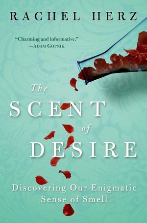 Scent of Desire: Discovering Our Enigmatic Sense of Smell