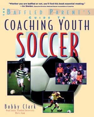 Coaching Youth Soccer: A Baffled Parent's Guide