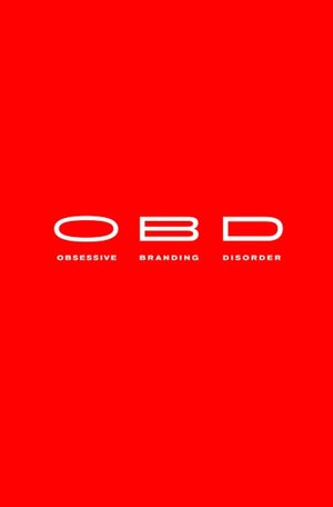 OBD: Obsessive Branding Disorder: The Illusion of Business and the Business of Illusion