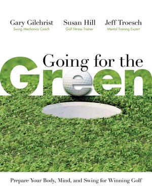 Going for the Green: Prepare Your Body, Mind, and Swing for Winning Golf