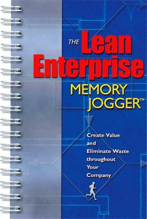 The Lean Enterprise Memory Jogger: Creating Value and Eliminating Waste throughout Your Company