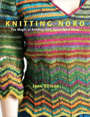 Knitting Noro: The Magic of Knitting with Hand-Dyed Yarns