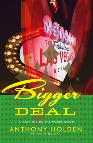Bigger Deal: A Year Inside the Poker Boom