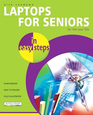 Laptops for Seniors in Easy Steps: For the Over-50s