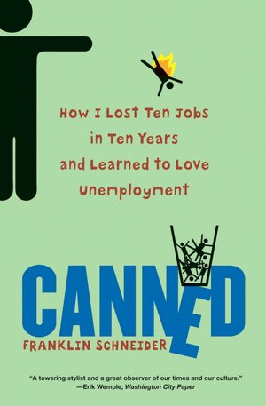 Canned: How I Lost Ten Jobs in Ten Years and Learned to Love Unemployment