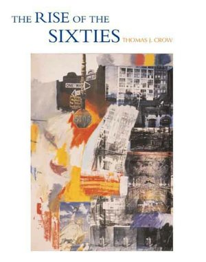 The Rise of the Sixties: American and European Art in the Era of Dissent
