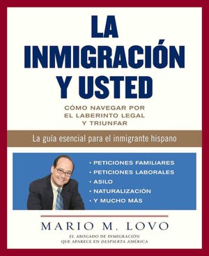La Inmigración y Usted: Como Navegar El Laberinto Legal y Triunfar