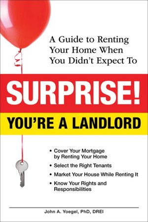 Surprise! You're a Landlord: A Guide to Renting Your Home When You Didn't Expect To