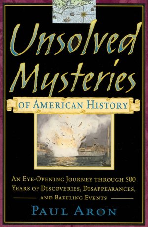 Unsolved Mysteries of American History: An Eye-Opening Journey Through 500 Years of Discoveries, Disappearances, and Baffling Events