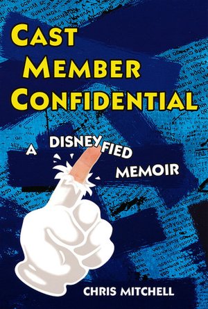 Free mobile ebook download jar Cast Member Confidential: A Disneyfied Memoir 9780806531281 English version by Chris Mitchell