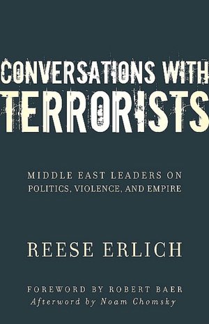 Conversations with Terrorists: Middle East Leaders on Politics, Violence, and Empire