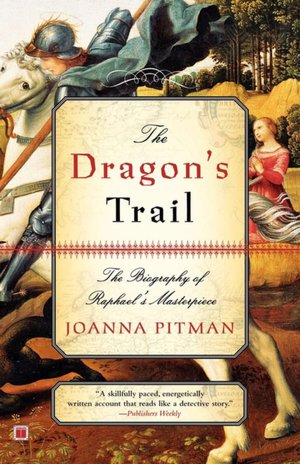 The Dragon's Trail: The Biography of Raphael's Masterpiece
