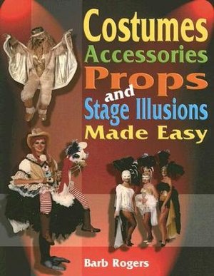 Costumes, Accessories, Props, and Stage Illusions Made Easy