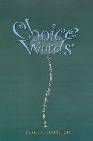 Choice Words: How Our Language Affects Children's Learning