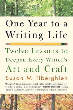 One Year to a Writing Life: Twelve Lessons to Deepen Every Writer's Art and Craft