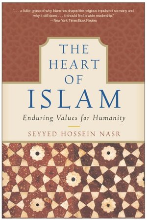 Heart of Islam: Enduring Values For Humanity