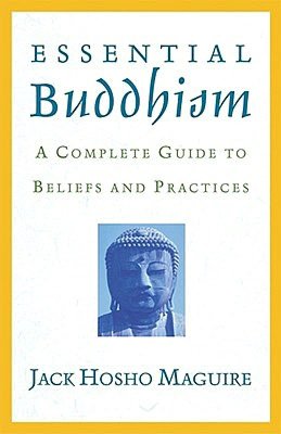 Essential Buddhism: A Complete Guide to Beliefs and Practices