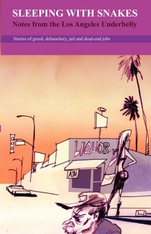 Sleeping with Snakes: Notes from the Los Angeles Underbelly