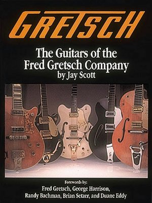 The Guitars of the Fred Gretsch Company