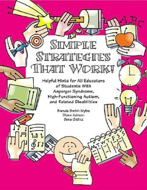 Simple Strategies That Work!: Helpful Hints for All Educators of Students with Asperger Syndrome, High-Functioning Autism, and Related Disabilities