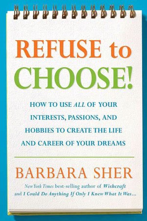Refuse to Choose!: A Revolutionary Program for Doing Everything that You Love