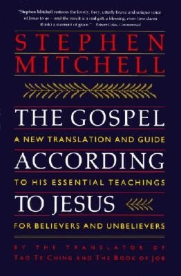 Gospel According to Jesus: A New Translation and Guide to His Essential Teachings for Believers and Unbelievers