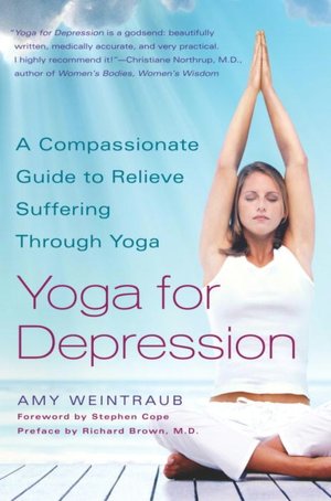 Yoga for Depression: A Compassionate Guide to Relieving Suffering through Yoga