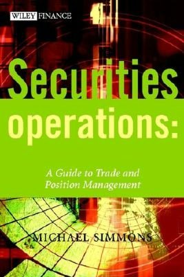 Securities Operations: A Guide to Trade and Position Management