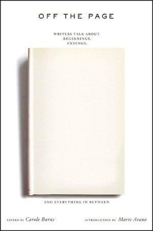 Off the Page: Writers Talk About Beginnings, Endings, and Everything In Between