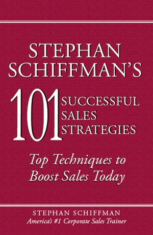 Stephan Schiffman's 101 Successful Sales Strategies: Top Techniques to Boost Sales Today