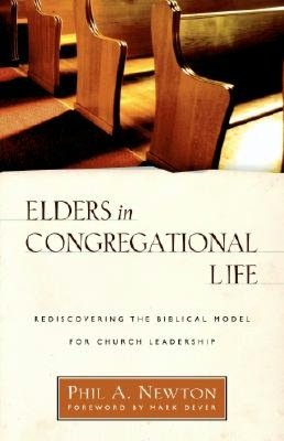 Elders in Congregational Life: Rediscovering the Biblical Model for Church Leadership