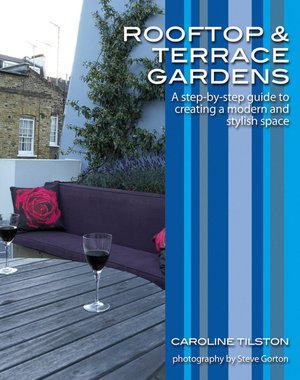 Rooftop and Terrace Gardens: A Step-by-Step Guide to Creating a Modern and Stylish Space (Garden Styles Guides)
