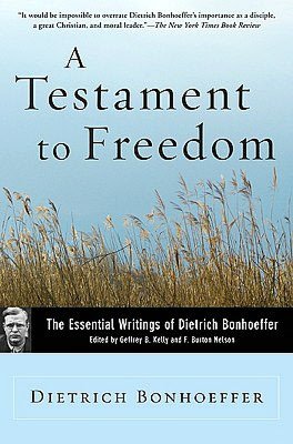 Testament to Freedom: The Essential Writings of Dietrich Bonhoeffer