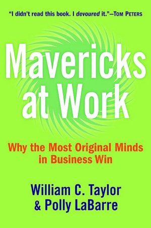 Mavericks at Work: Why the Most Original Minds in Business Win